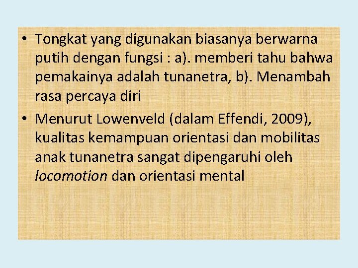  • Tongkat yang digunakan biasanya berwarna putih dengan fungsi : a). memberi tahu