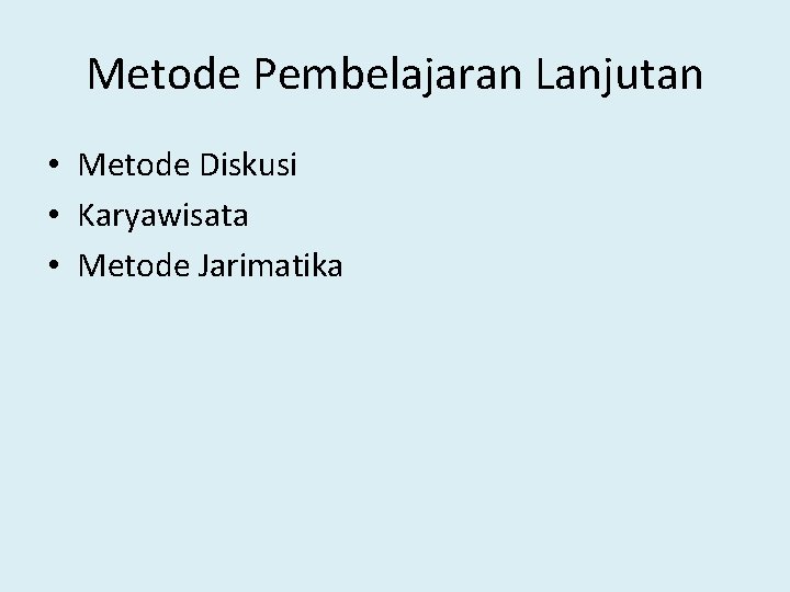 Metode Pembelajaran Lanjutan • Metode Diskusi • Karyawisata • Metode Jarimatika 