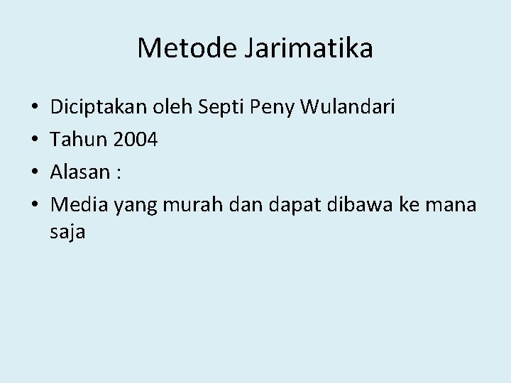 Metode Jarimatika • • Diciptakan oleh Septi Peny Wulandari Tahun 2004 Alasan : Media