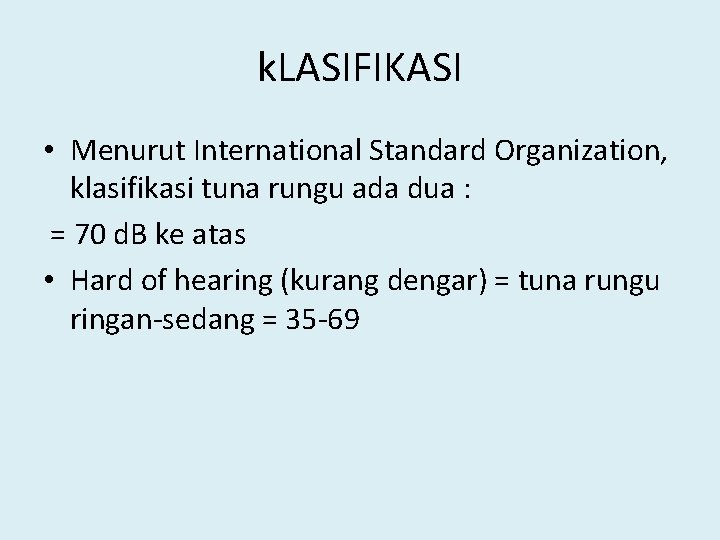 k. LASIFIKASI • Menurut International Standard Organization, klasifikasi tuna rungu ada dua : =