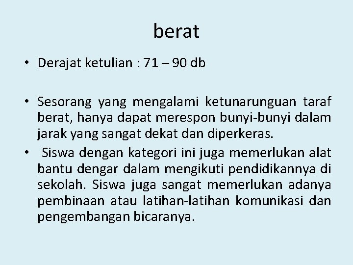 berat • Derajat ketulian : 71 – 90 db • Sesorang yang mengalami ketunarunguan