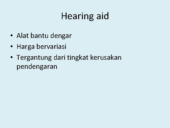 Hearing aid • Alat bantu dengar • Harga bervariasi • Tergantung dari tingkat kerusakan