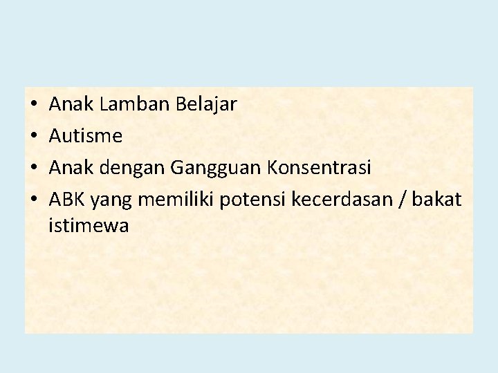  • • Anak Lamban Belajar Autisme Anak dengan Gangguan Konsentrasi ABK yang memiliki