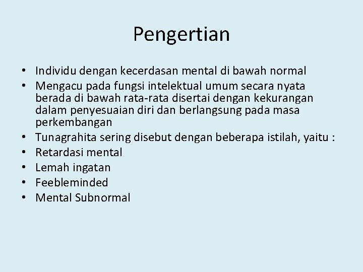 Pengertian • Individu dengan kecerdasan mental di bawah normal • Mengacu pada fungsi intelektual