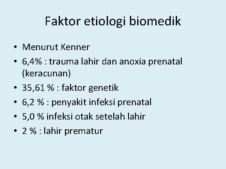 Faktor etiologi biomedik • Menurut Kenner • 6, 4% : trauma lahir dan anoxia