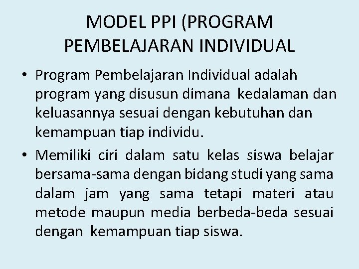 MODEL PPI (PROGRAM PEMBELAJARAN INDIVIDUAL • Program Pembelajaran Individual adalah program yang disusun dimana