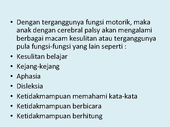  • Dengan terganggunya fungsi motorik, maka anak dengan cerebral palsy akan mengalami berbagai