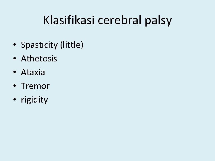 Klasifikasi cerebral palsy • • • Spasticity (little) Athetosis Ataxia Tremor rigidity 