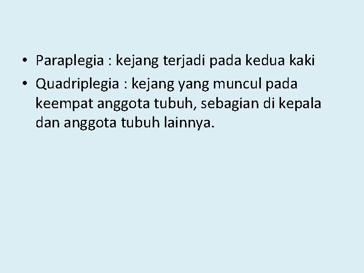  • Paraplegia : kejang terjadi pada kedua kaki • Quadriplegia : kejang yang