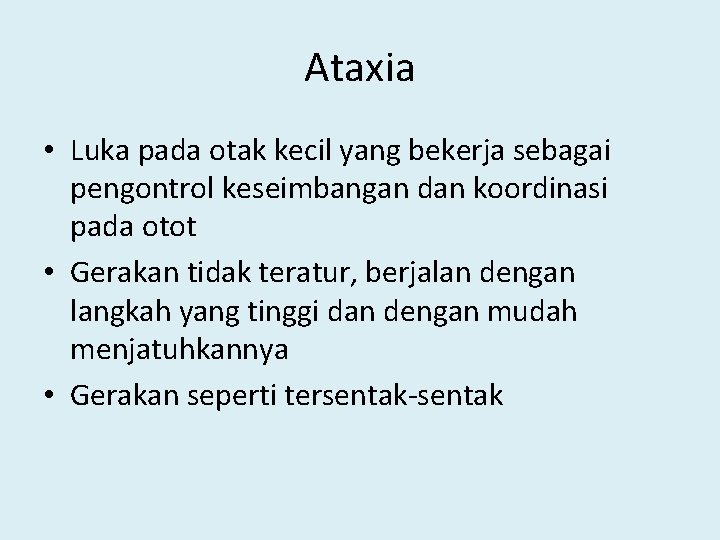 Ataxia • Luka pada otak kecil yang bekerja sebagai pengontrol keseimbangan dan koordinasi pada