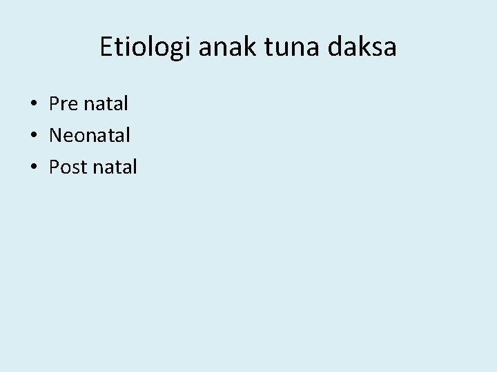 Etiologi anak tuna daksa • Pre natal • Neonatal • Post natal 