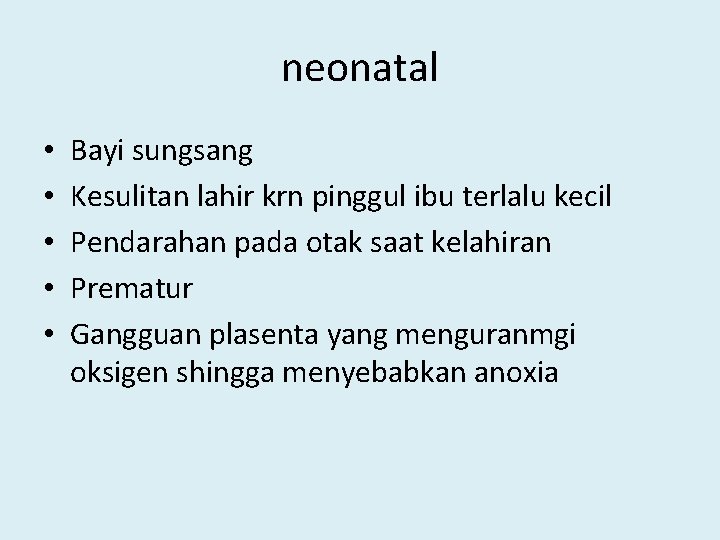 neonatal • • • Bayi sungsang Kesulitan lahir krn pinggul ibu terlalu kecil Pendarahan