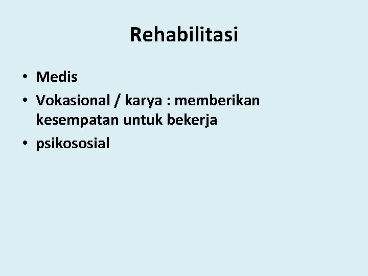Rehabilitasi • Medis • Vokasional / karya : memberikan kesempatan untuk bekerja • psikososial