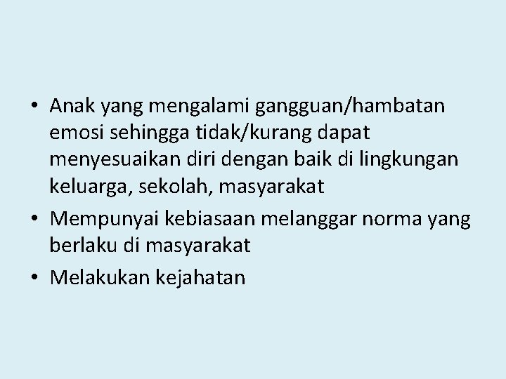  • Anak yang mengalami gangguan/hambatan emosi sehingga tidak/kurang dapat menyesuaikan diri dengan baik