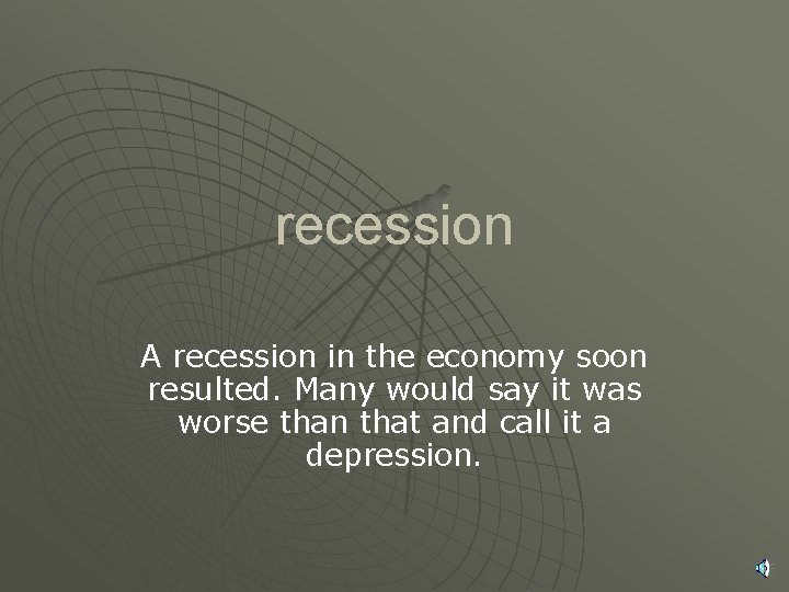 recession A recession in the economy soon resulted. Many would say it was worse