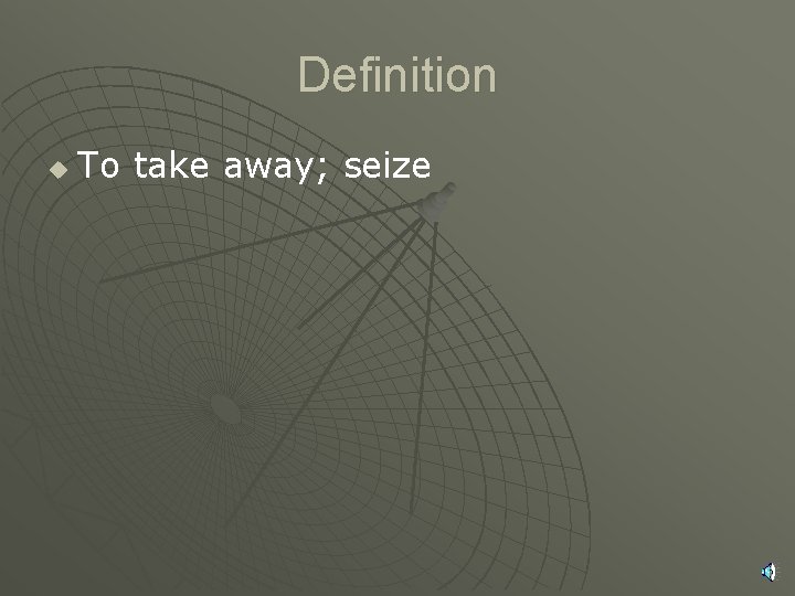 Definition u To take away; seize 