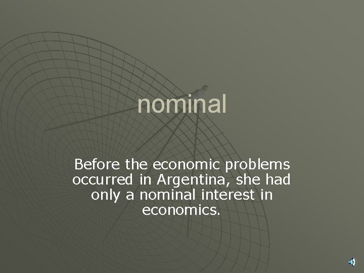 nominal Before the economic problems occurred in Argentina, she had only a nominal interest