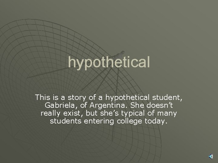 hypothetical This is a story of a hypothetical student, Gabriela, of Argentina. She doesn’t