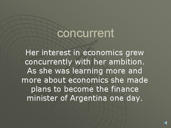concurrent Her interest in economics grew concurrently with her ambition. As she was learning