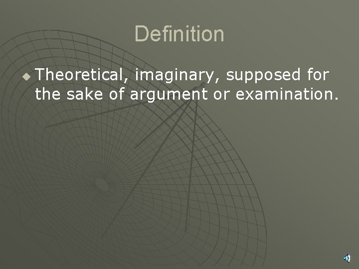 Definition u Theoretical, imaginary, supposed for the sake of argument or examination. 