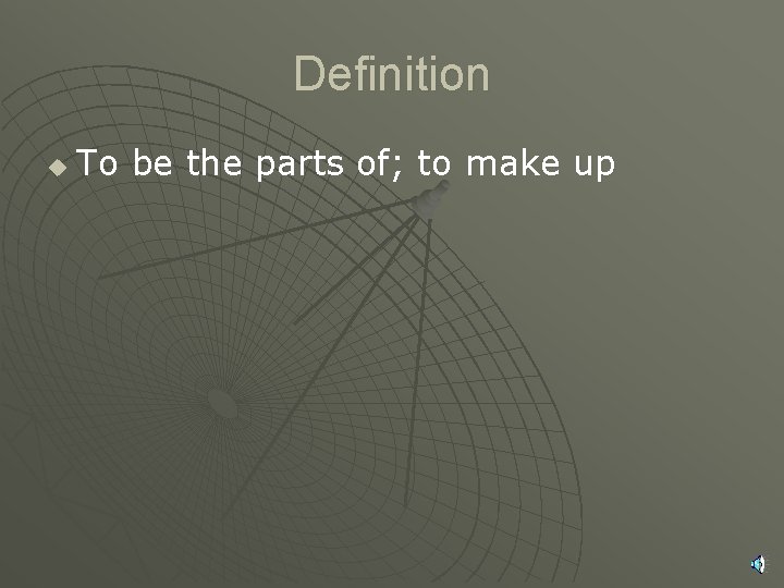 Definition u To be the parts of; to make up 