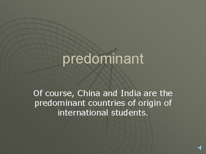 predominant Of course, China and India are the predominant countries of origin of international