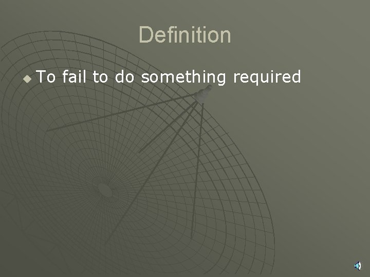 Definition u To fail to do something required 