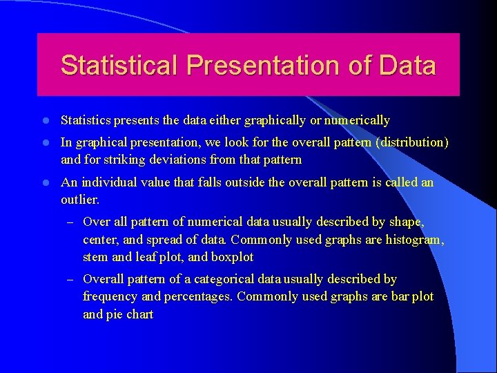 Statistical Presentation of Data l Statistics presents the data either graphically or numerically l