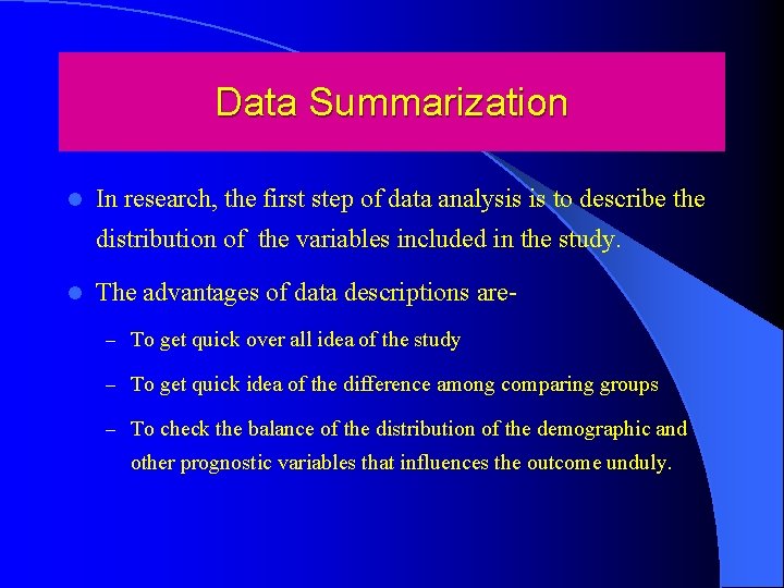 Data Summarization l In research, the first step of data analysis is to describe