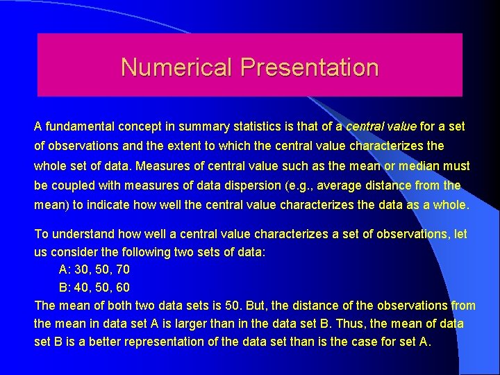 Numerical Presentation A fundamental concept in summary statistics is that of a central value