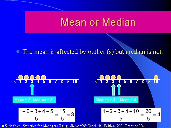 Mean or Median l The mean is affected by outlier (s) but median is