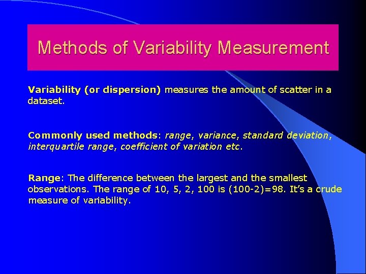 Methods of Variability Measurement Variability (or dispersion) measures the amount of scatter in a