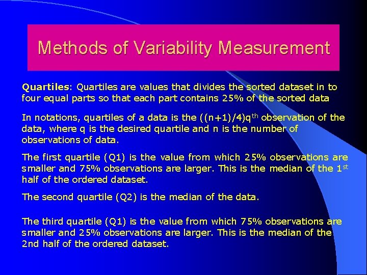 Methods of Variability Measurement Quartiles: Quartiles are values that divides the sorted dataset in