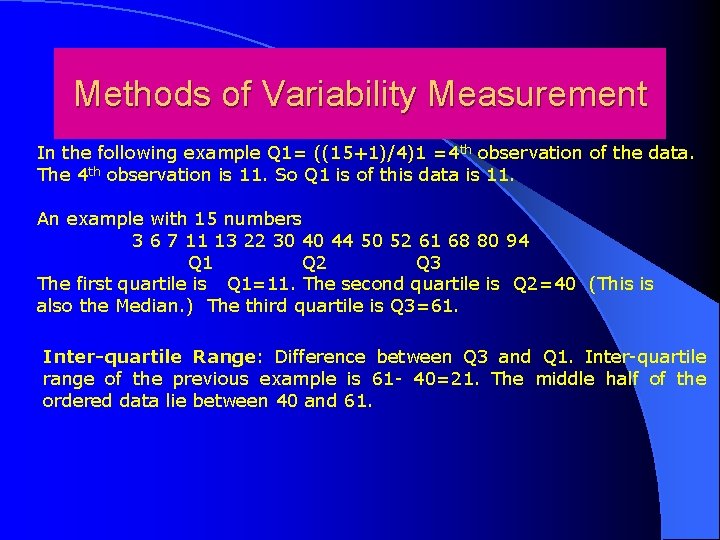 Methods of Variability Measurement In the following example Q 1= ((15+1)/4)1 =4 th observation