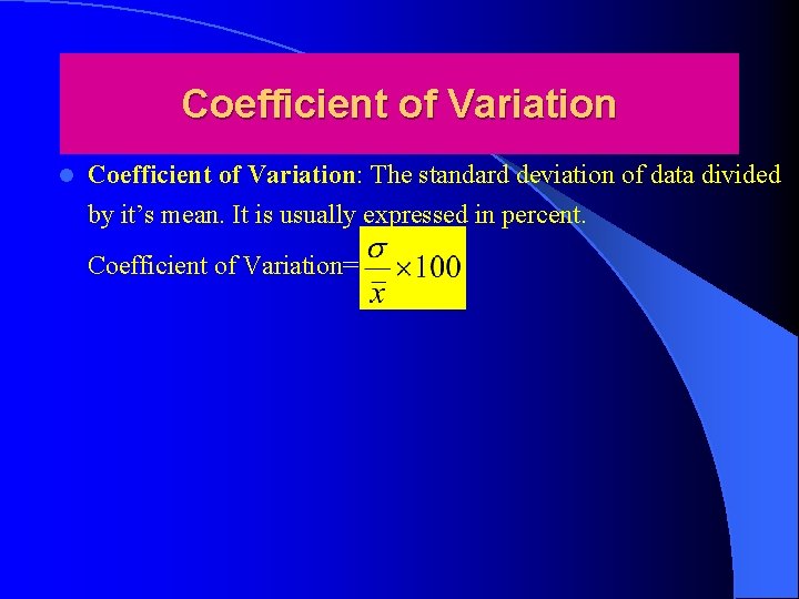 Coefficient of Variation l Coefficient of Variation: The standard deviation of data divided by