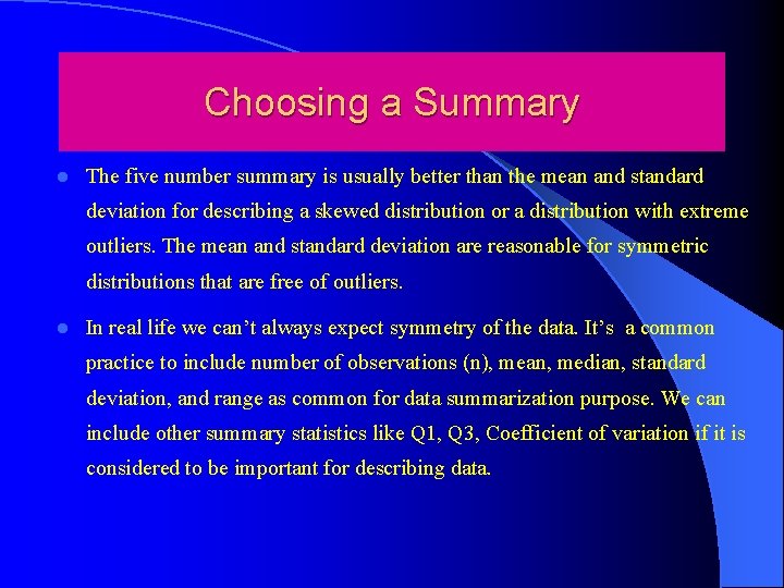 Choosing a Summary l The five number summary is usually better than the mean