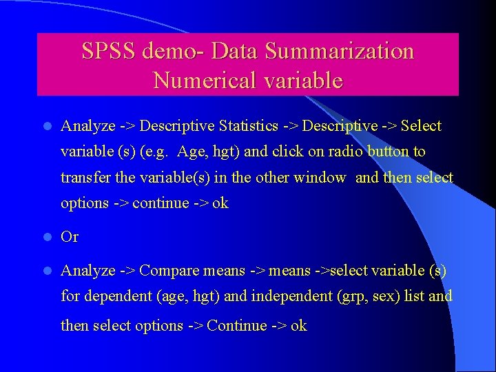 SPSS demo- Data Summarization Numerical variable l Analyze -> Descriptive Statistics -> Descriptive ->