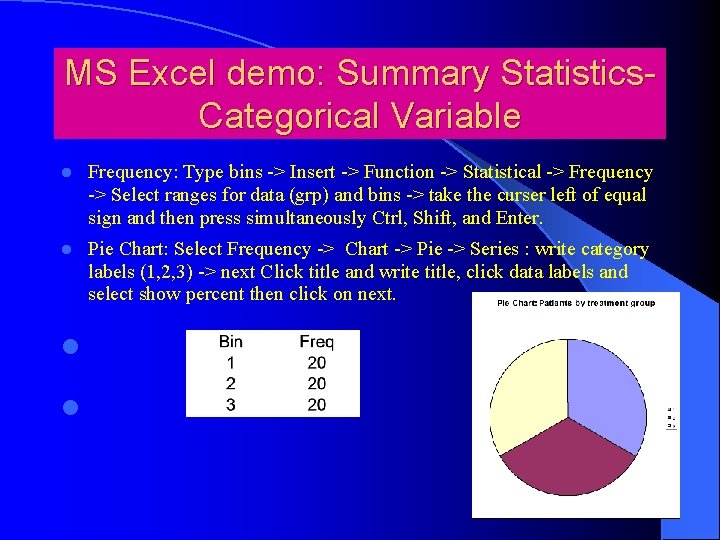 MS Excel demo: Summary Statistics. Categorical Variable l Frequency: Type bins -> Insert ->