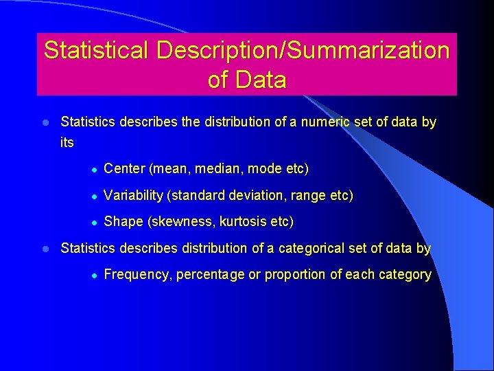 Statistical Description/Summarization of Data l l Statistics describes the distribution of a numeric set