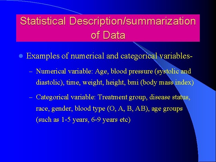 Statistical Description/summarization of Data l Examples of numerical and categorical variables– Numerical variable: Age,