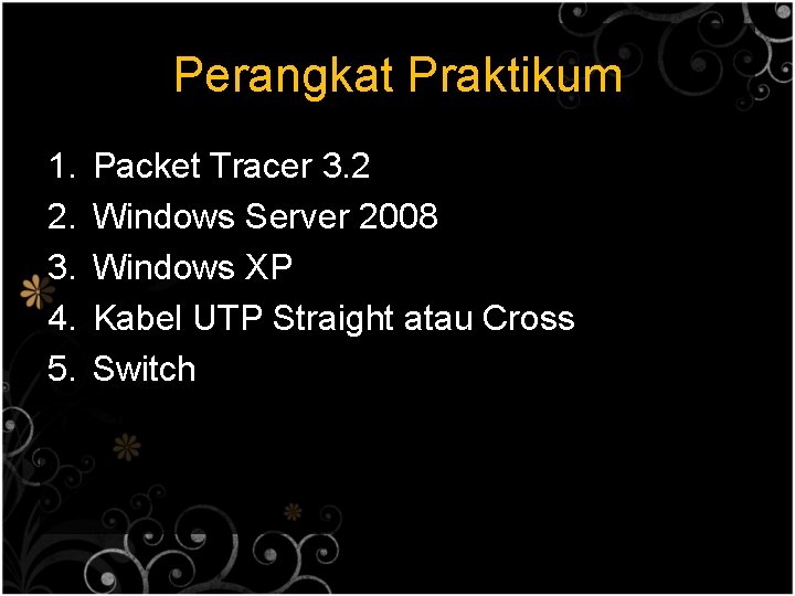 Perangkat Praktikum 1. 2. 3. 4. 5. Packet Tracer 3. 2 Windows Server 2008