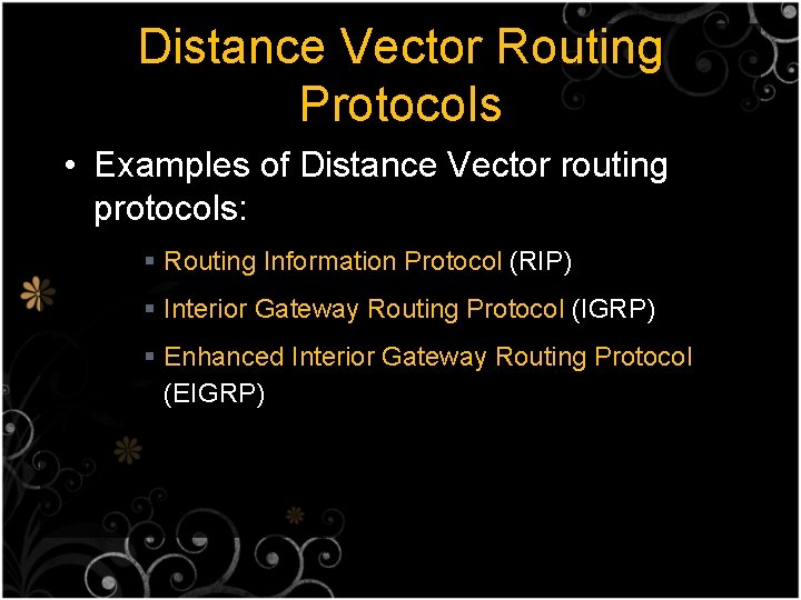 Distance Vector Routing Protocols • Examples of Distance Vector routing protocols: § Routing Information