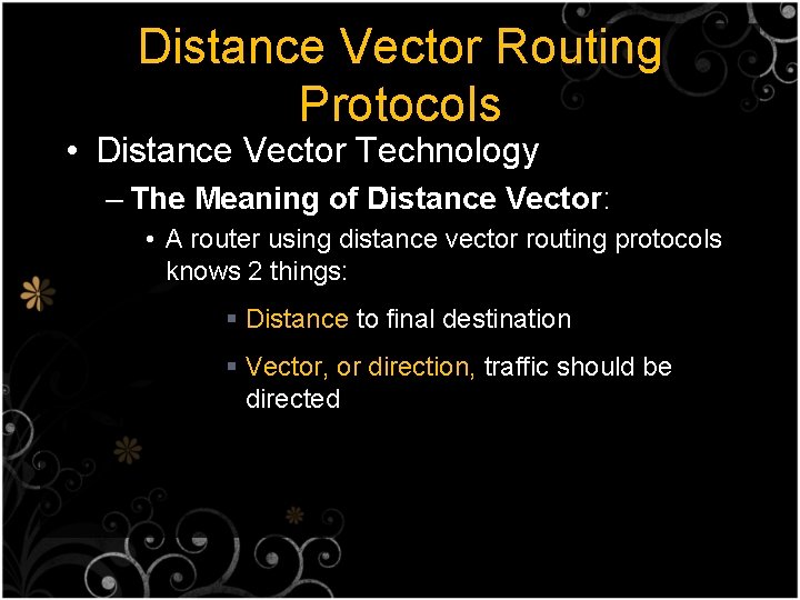 Distance Vector Routing Protocols • Distance Vector Technology – The Meaning of Distance Vector: