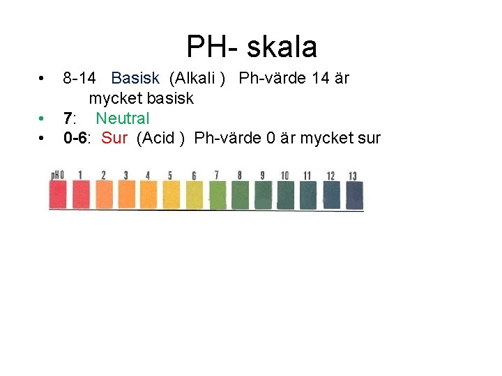 PH- skala • • • 8 -14 Basisk (Alkali ) Ph-värde 14 är mycket