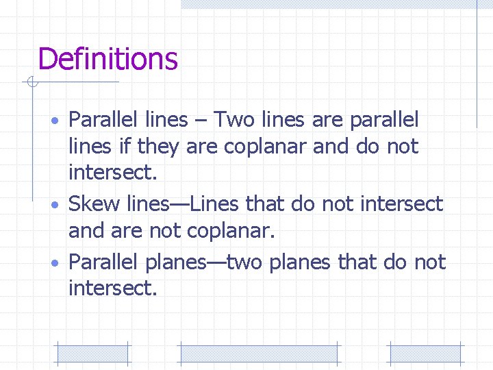 Definitions • Parallel lines – Two lines are parallel lines if they are coplanar