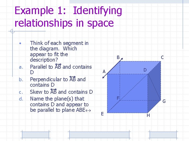 Example 1: Identifying relationships in space • a. b. c. d. Think of each