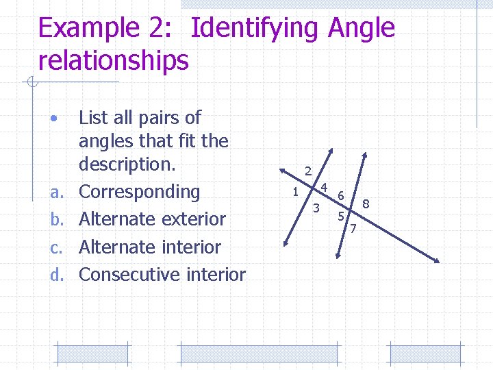 Example 2: Identifying Angle relationships • a. b. c. d. List all pairs of