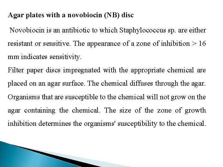 Agar plates with a novobiocin (NB) disc Novobiocin is an antibiotic to which Staphylococcus