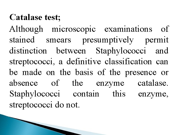 Catalase test; Although microscopic examinations of stained smears presumptively permit distinction between Staphylococci and
