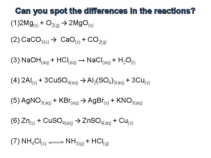 Can you spot the differences in the reactions? (1)2 Mg(s) + O 2(g) →